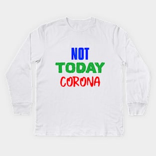 NOT TODAY CORONA Kids Long Sleeve T-Shirt